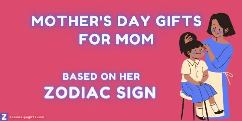 Mothers Day Gifts for Mom Based on Zodiac Sign